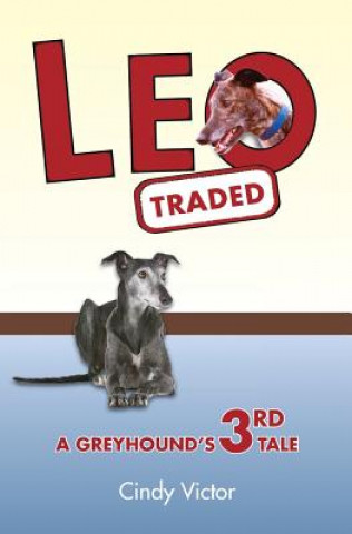 Livre Leo Traded: A Greyhound's 3rd Tale Cindy Victor