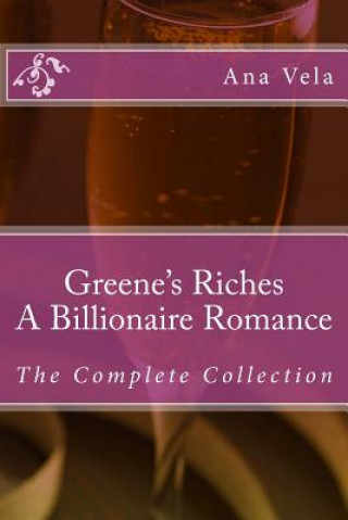 Knjiga Greene's Riches: A Billionaire Romance: The Complete Collection Ana Vela