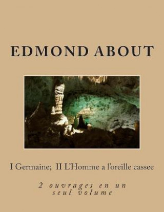 Kniha I Germaine; II L'Homme a l'oreille cassee: 2 ouvrages en un seul volume M Edmond About