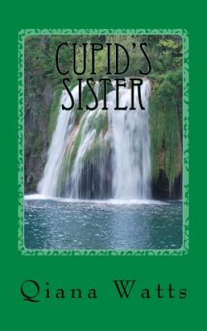 Könyv Cupid's Sister: Book One: A Cupid Lorelai Amoretti Novel Qiana Watts