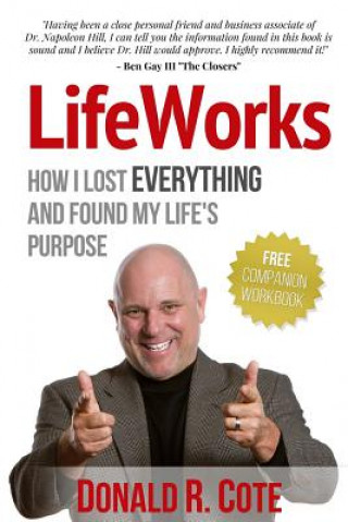 Carte LifeWorks: How I Lost EVERYTHING and Found My Life's Purpose Donald R Cote