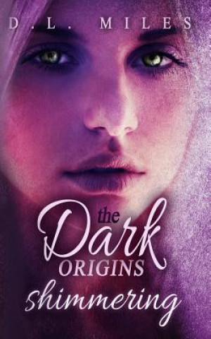 Knjiga Shimmering: The Dark Origins D L Miles