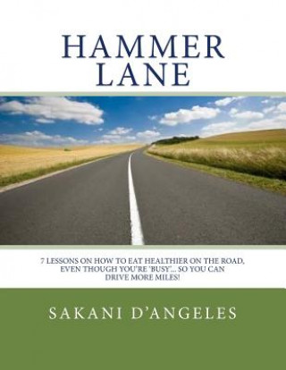 Kniha Hammer Lane: 7 Lessons on How to Eat Healthier On the Road Sakani D'Angeles