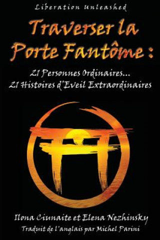 Libro Traverser la Porte Fantome: 21 Personnes Ordinaires... 21 Histoires d'Eveil Extraordinaires Ilona Ciunaite