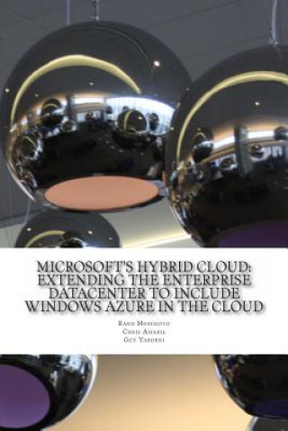 Kniha Microsoft's Hybrid Cloud: Extending the Enterprise Datacenter to Include Windows Azure in the Cloud Rand Morimoto