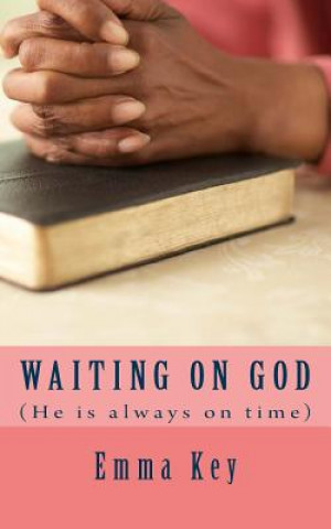 Kniha Waiting on God: (He's always on time) Rev Emma M Key