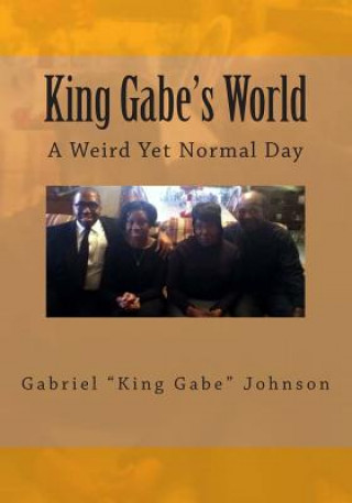 Книга King Gabe's World: A Weird Yet Normal Day: A Weird Yet Normal Day Gabriel Johnson