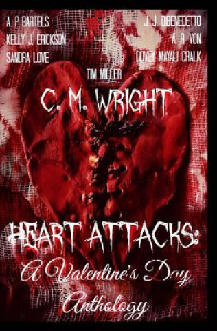 Carte Heart Attacks: A Valentine's Day Anthology C M Wright
