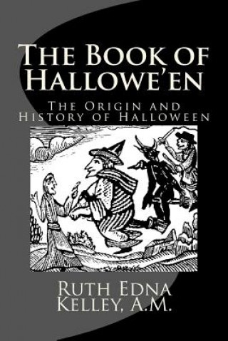 Carte The Book of Hallowe'en: The Origin and History of Halloween A M Ruth Edna Kelley