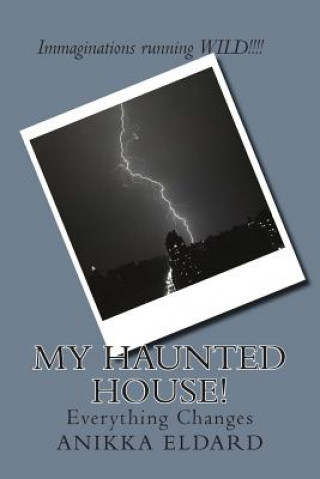 Kniha My Haunted House!: Everything Changes Anikka Eldard