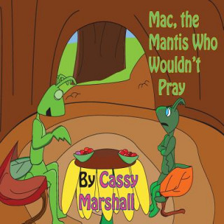 Carte Mac, the Mantis Who Wouldn't Pray Cassy Marshall