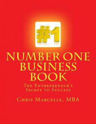 Kniha Number One Business Book, The Entrepreneur's Secret to Success: Step One Building a Firm Foundation Chris Marcelle Mba