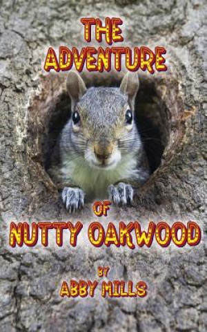 Könyv The Adventure of Nutty Oakwood Abby Mills