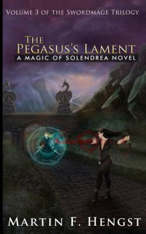 Könyv The Pegasus's Lament: A Magic of Solendrea Novel Martin F Hengst