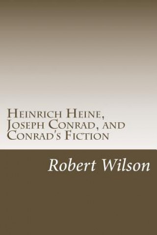 Książka Heinrich Heine, Joseph Conrad, and Conrad's Fiction Robert Wilson