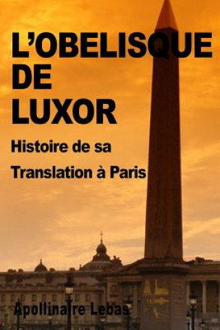 Kniha L'Obelisque de Luxor: Histoire de sa Translation a Paris Apollinaire Lebas