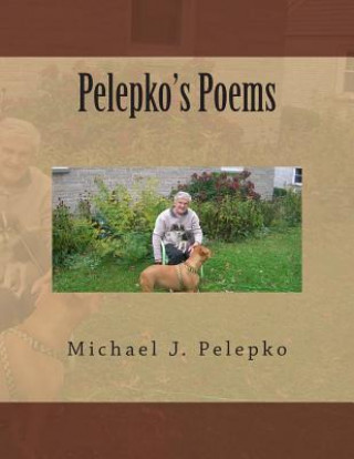 Knjiga Pelepko's Poems: Chasing the real poets MR Michael J Pelepko