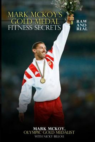 Carte Mark McKoy's Gold Medal Fitness Secrets: Raw and Real MR Mark McKoy