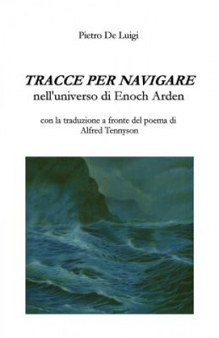 Kniha Tracce per navigare nell'universo di Enoch Arden. Con la traduzione a fronte del poema di Alfred Tennyson Pietro De Luigi