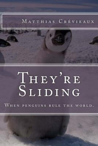 Carte They're Sliding: When penguins rule the world. Matthias E Crevieaux