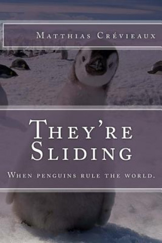 Book They're Sliding: When penguins rule the world. Matthias E Crevieaux