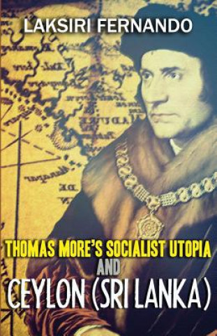Könyv Thomas More's Socialist Utopia And Ceylon (Sri Lanka) Laksiri Fernando