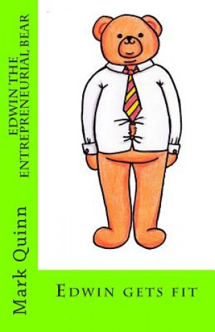 Könyv Edwin the Entrepreneurial Bear MR Mark Quinn