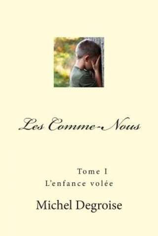 Kniha Les Comme-Nous Tome1: L'enfance volée MD Michel Degroise Degroise Michel