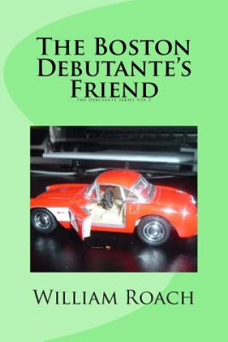Könyv The Boston Debutante's Friend: The Debutante Series Vol 2 William Roach