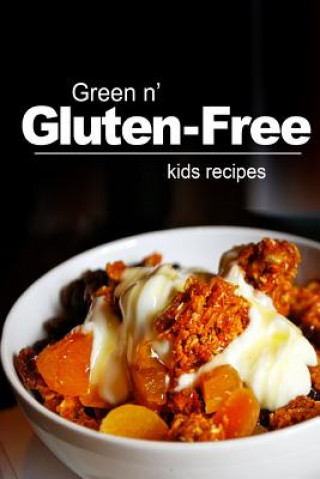 Carte Green n' Gluten-Free - Kids Recipes: Gluten-Free cookbook series for the real Gluten-Free diet eaters Green N Free