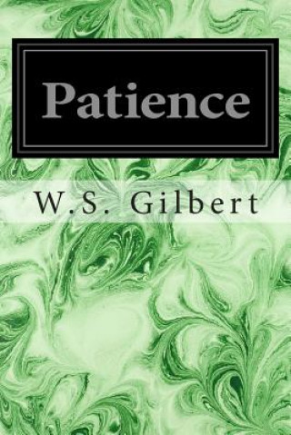 Kniha Patience: Or Bunthorne's Bride W S Gilbert