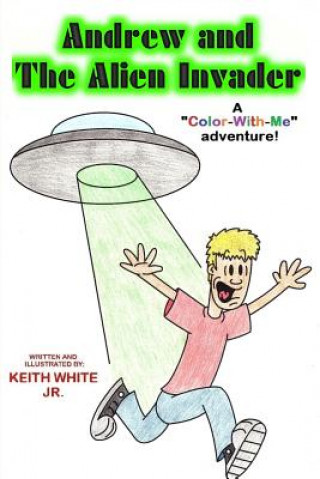 Книга Andrew and the Alien Invader: A Color-With-Me Adventure Keith White Jr