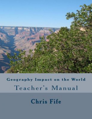 Kniha Geography Impact on the World: Teacher's Manual Chris Fife