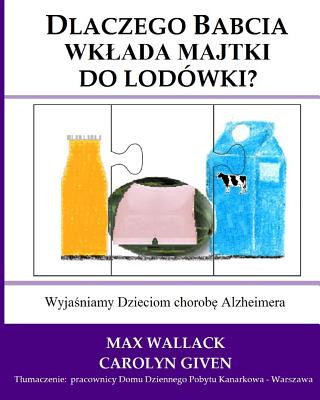 Kniha Dlaczego Babcia wklada majtki do lodowki?: Wyjasniamy Dzieciom chorobe Alzheimera Max Wallack