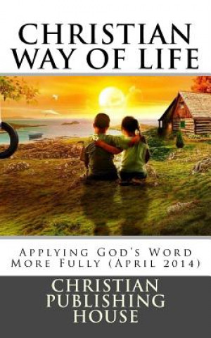 Carte CHRISTIAN WAY OF LIFE Applying God's Word More Fully (April 2014) Edward D Andrews