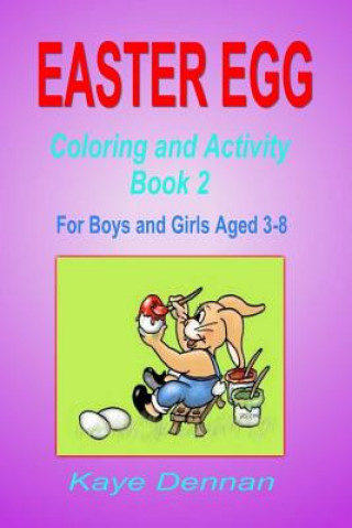 Kniha Easter Egg: Coloring and Activity Book 2: For Boys and Girls Aged 3-8 Kaye Dennan