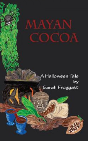 Könyv Mayan Cocoa: A Halloween Tale Sarah Froggatt
