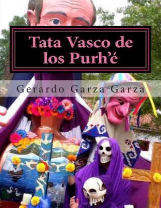 Kniha Tata Vasco de los Purh'é: Dramaturgia para Teatro Multidisciplinario Gerardo Garza Garza