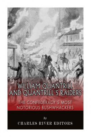 Książka William Quantrill and Quantrill's Raiders: The Confederacy's Most Notorious Bushwhackers Charles River Editors