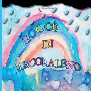 Könyv Gocce di arcobaleno Enrica Cattalini