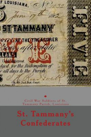 Könyv St. Tammany's Confederates: & Civil War soldiers with ties to St Tammany Parish, Louisiana Randy Decuir