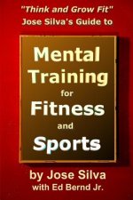 Carte Jose Silva's Guide to Mental Training for Fitness and Sports Jose Silva