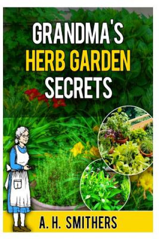 Kniha Grandma's Herb Garden Secrets MR a H Smithers