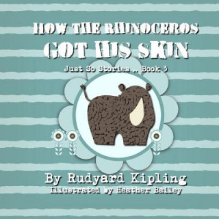 Kniha How the Rhinoceros got his Skin Rudyard Kipling