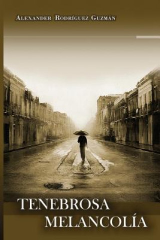 Buch Tenebrosa Melancolía LIC Alexander Rodriguez Guzman