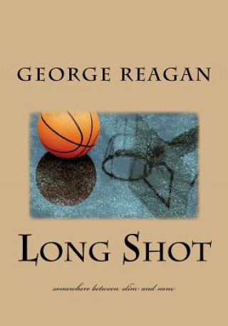Kniha Long Shot: somewhere between slim and none George Reagan