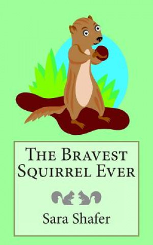 Knjiga The Bravest Squirrel Ever Sara Shafer