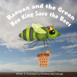 Książka Banyan and the Green Bee King Save the Bees Kimberly McCullough