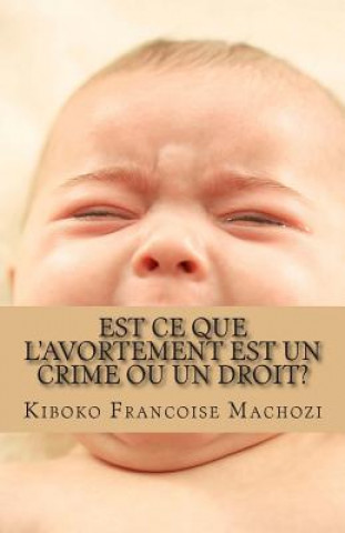 Könyv Est ce que l'avortement est un crime ou un droit? Kiboko Francoise Machozi