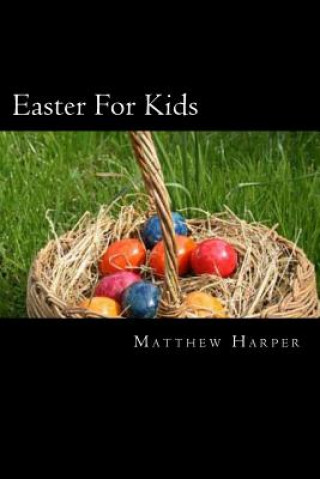 Kniha Easter For Kids: A Fascinating Book Containing Easter Facts, Trivia, Images & Memory Recall Quiz: Suitable for Adults & Children Matthew Harper